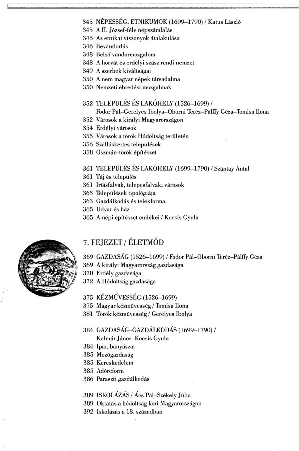 társadalma 350 Nemzeti ébredési mozgalmak 352 TELEPÜLÉS ÉS LAKÓHELY (1526-1699) / Fodor Pál Gerelyes Ibolya Oborni Teréz Pálffy Géza Tomisa Ilona 352 Városok a királyi Magyarországon 354 Erdélyi