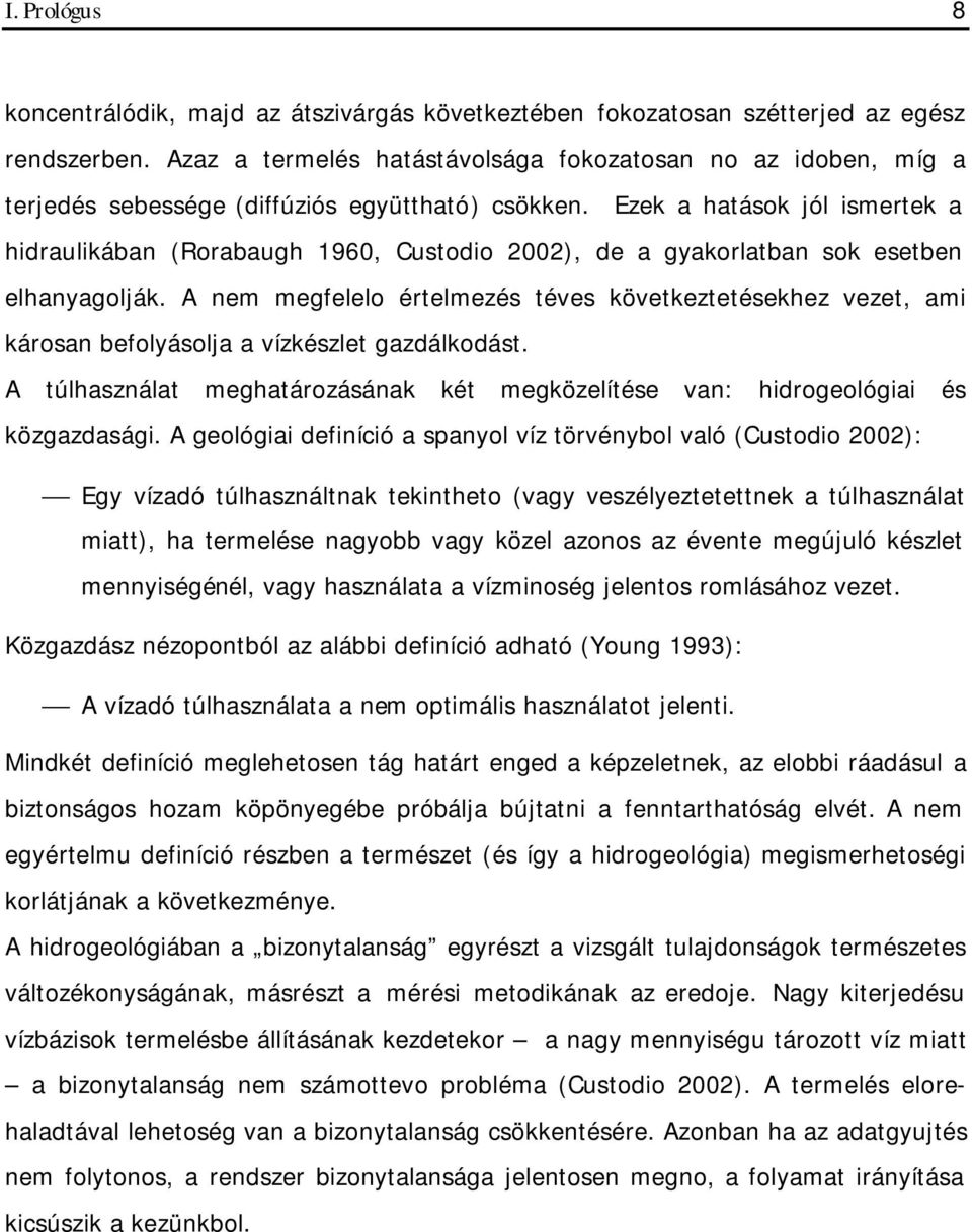 Ezek a hatások jól ismertek a hidraulikában (Rorabaugh 1960, Custodio 2002), de a gyakorlatban sok esetben elhanyagolják.