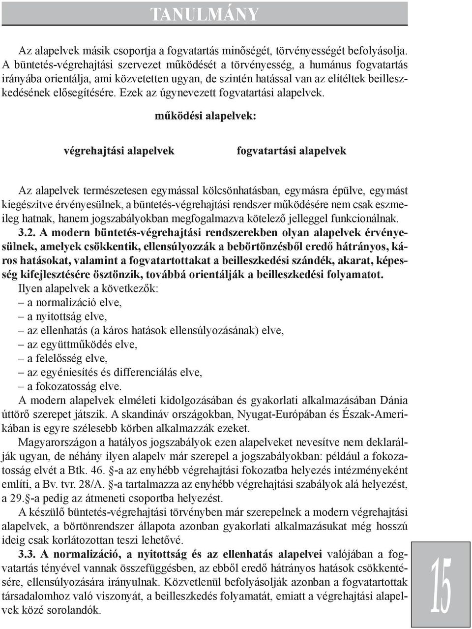 Ezek az úgynevezett fogvatartási alapelvek.