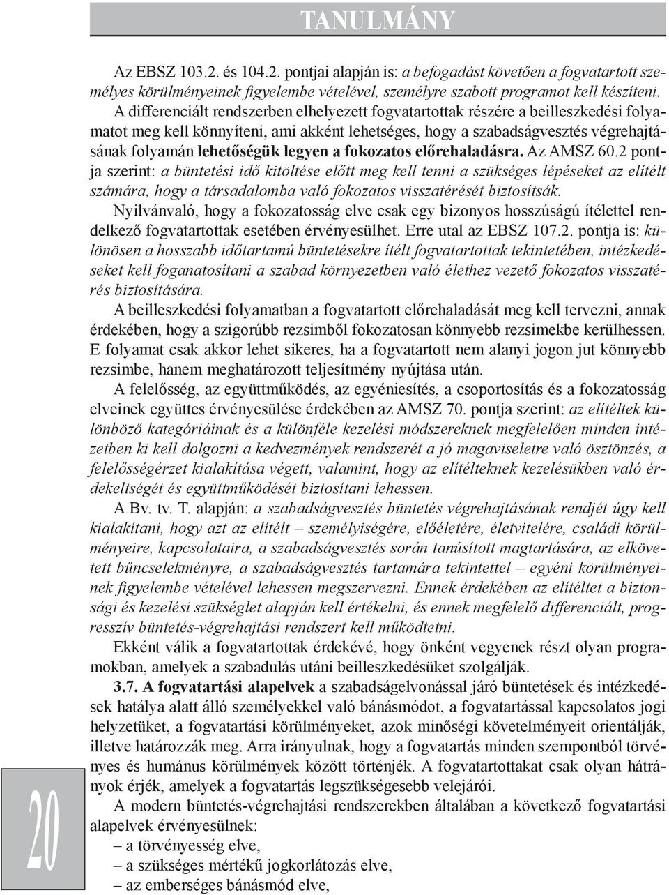 legyen a fokozatos elõrehaladásra. Az AMSZ 60.