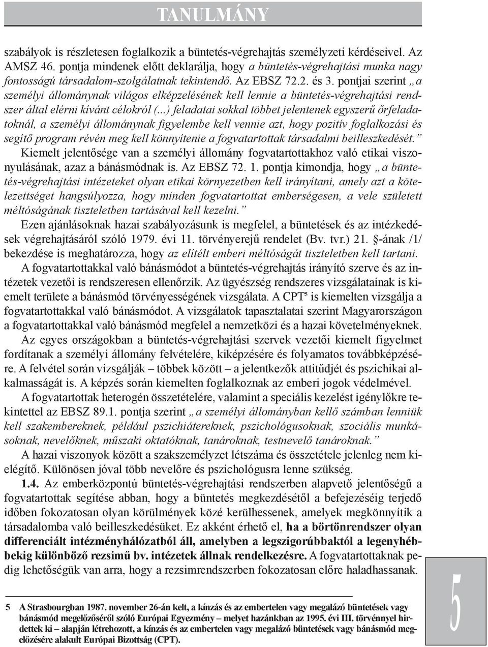 pontjai szerint a személyi állománynak világos elképzelésének kell lennie a büntetés-végrehajtási rendszer által elérni kívánt célokról (.
