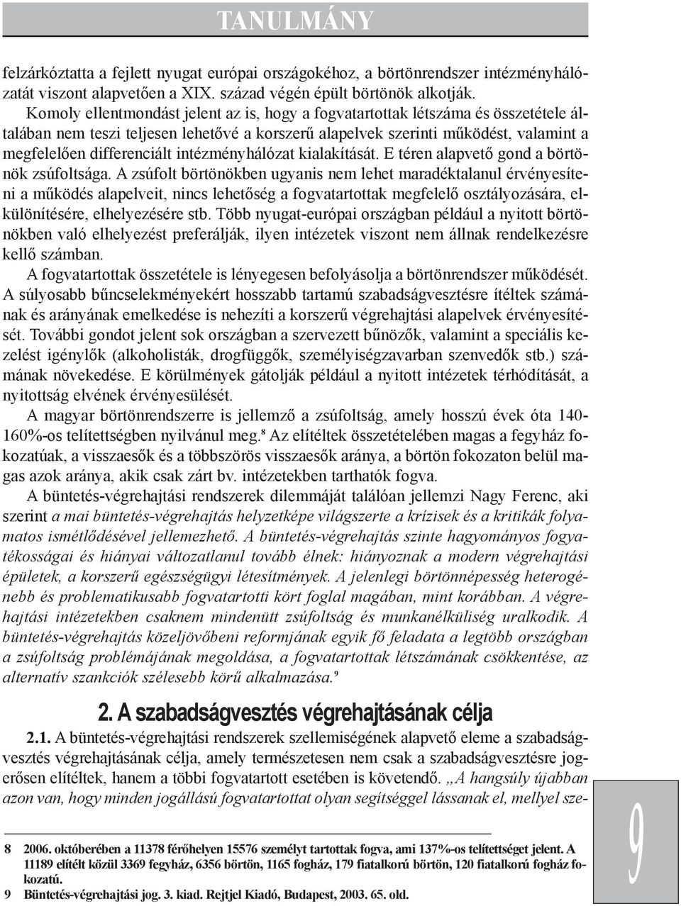 intézményhálózat kialakítását. E téren alapvetõ gond a börtönök zsúfoltsága.