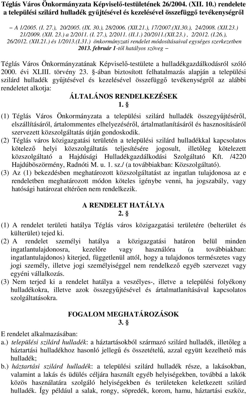 ) önkormányzati rendelet módosításaival egységes szerkezetben 2013. február 1-től hatályos szöveg Téglás Város Önkormányzatának Képviselő-testülete a hulladékgazdálkodásról szóló 2000. évi XLIII.