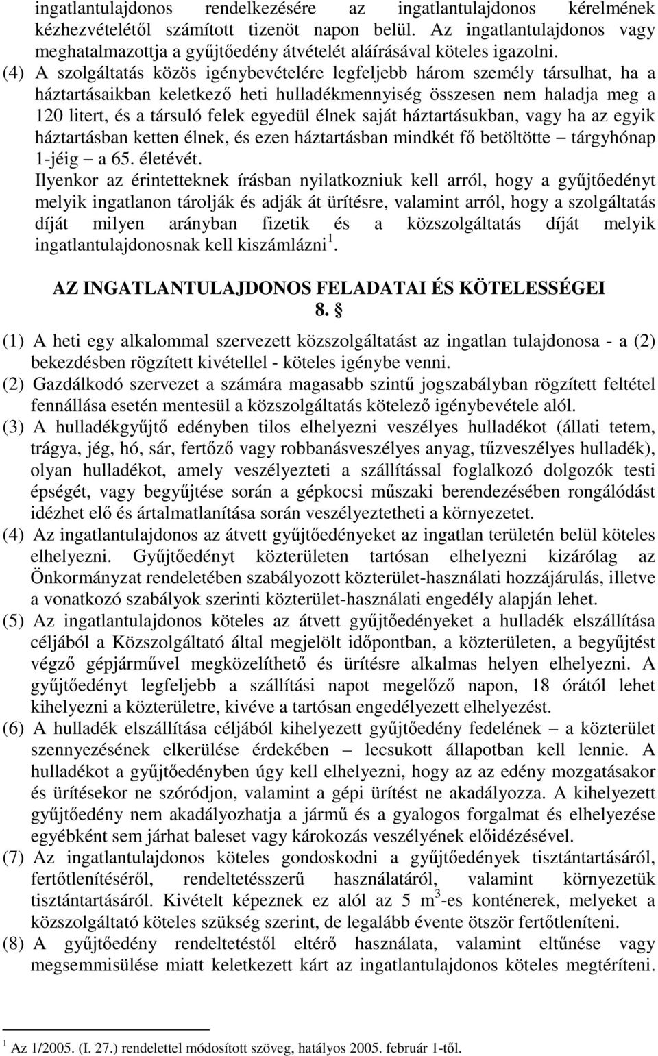 (4) A szolgáltatás közös igénybevételére legfeljebb három személy társulhat, ha a háztartásaikban keletkező heti hulladékmennyiség összesen nem haladja meg a 120 litert, és a társuló felek egyedül