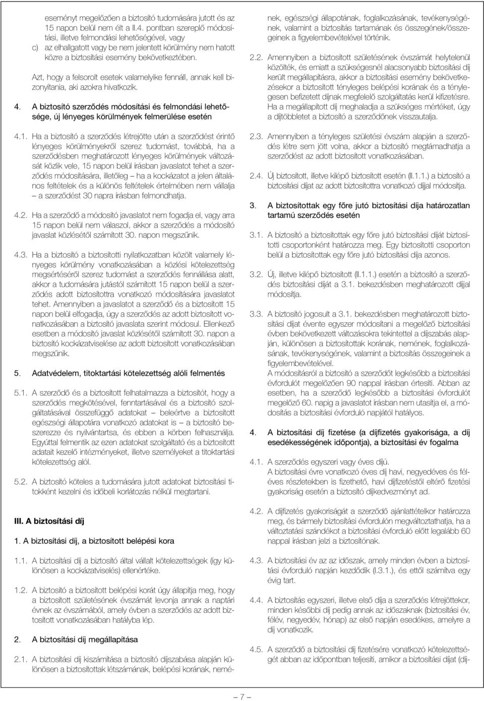 Azt, hogy a felsorolt esetek valamelyike fennáll, annak kell bizonyítania, aki azokra hivatkozik. 4.