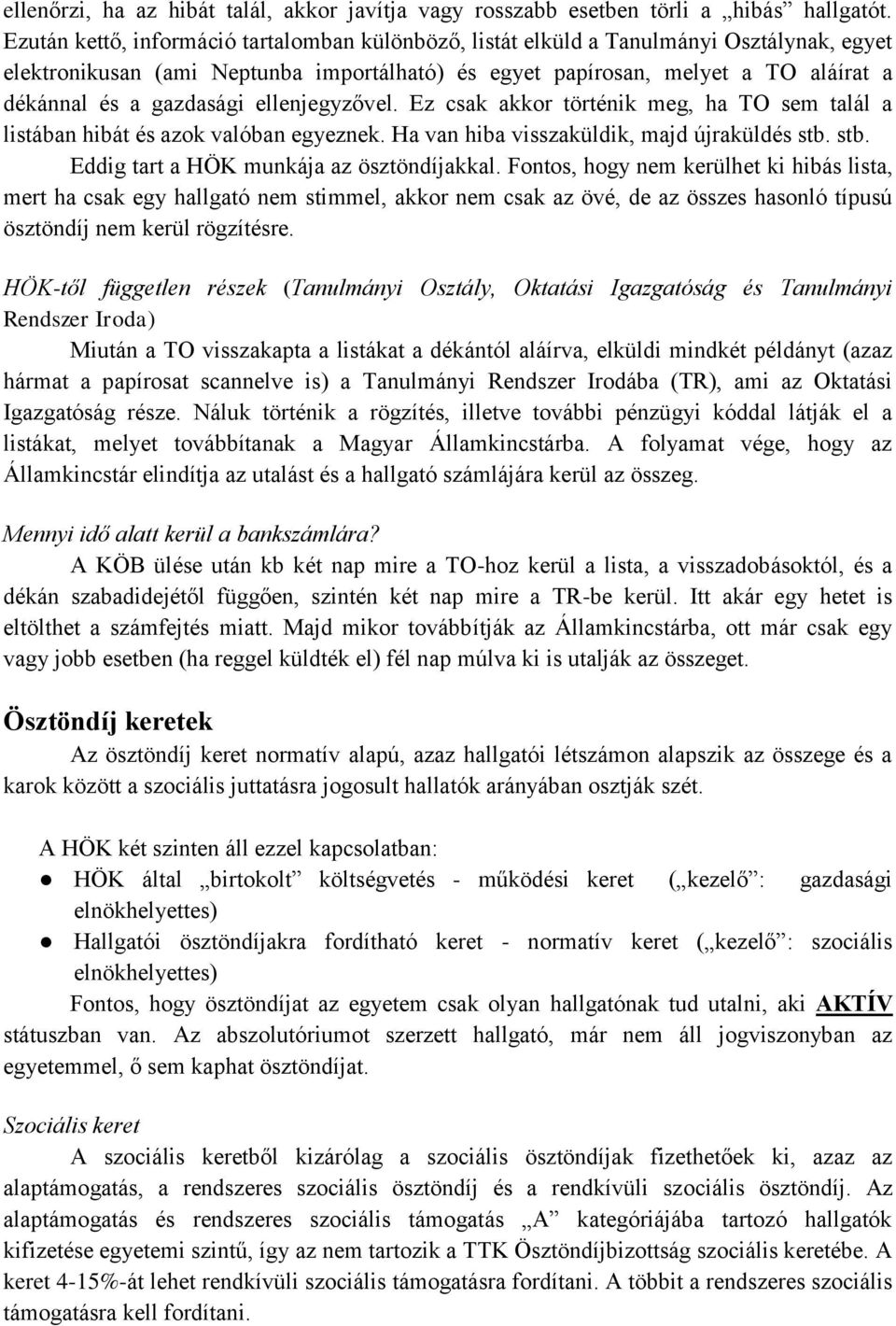 gazdasági ellenjegyzővel. Ez csak akkor történik meg, ha TO sem talál a listában hibát és azok valóban egyeznek. Ha van hiba visszaküldik, majd újraküldés stb.