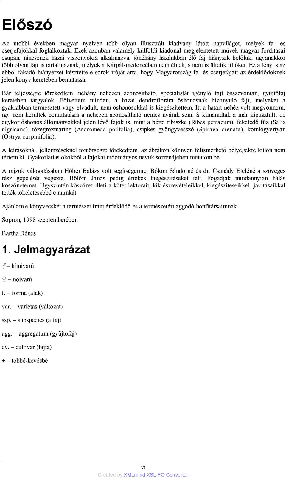 is tartalmaznak, melyek a Kárpát-medencében nem élnek, s nem is ültetik itt őket.