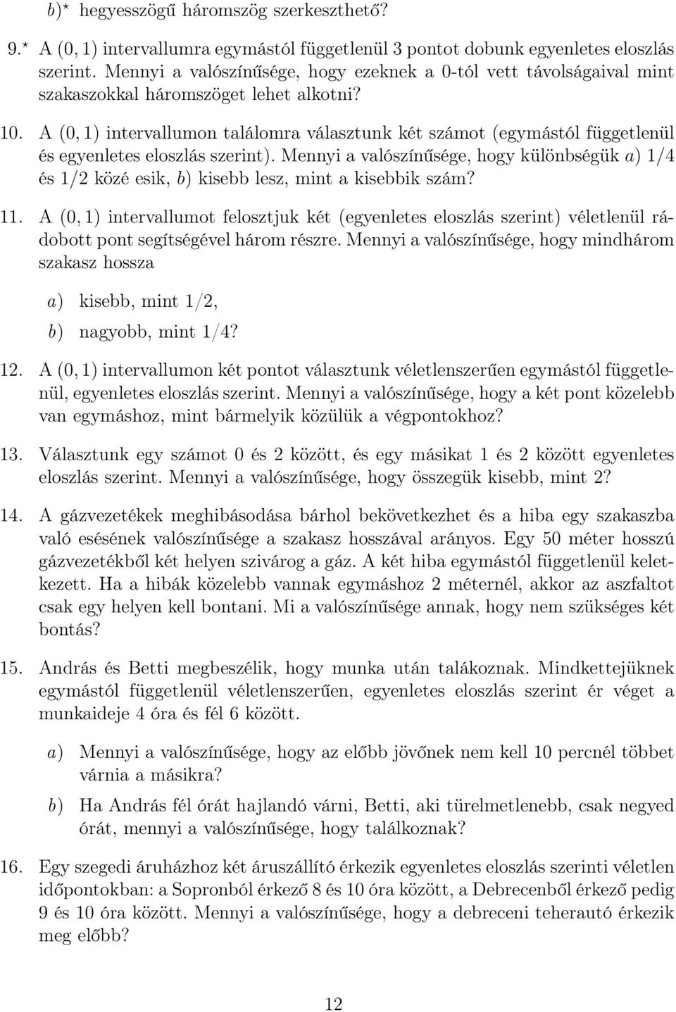 A (0, 1) intervallumon találomra választunk két számot (egymástól függetlenül és egyenletes eloszlás szerint).