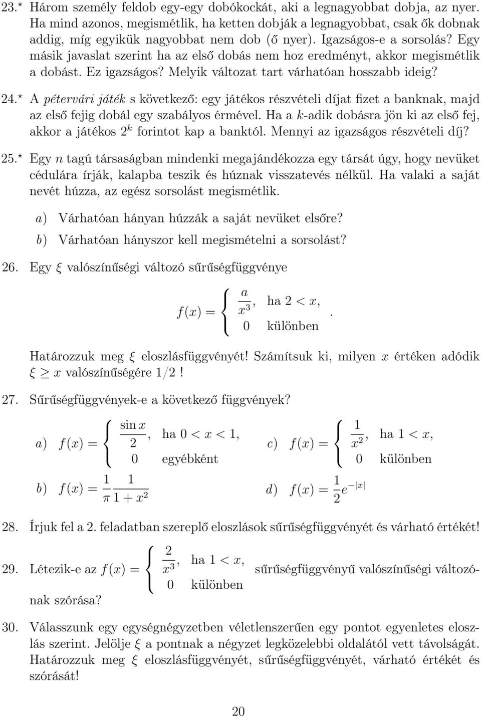 Egy másik javaslat szerint ha az első dobás nem hoz eredményt, akkor megismétlik a dobást. Ez igazságos? Melyik változat tart várhatóan hosszabb ideig? 24.