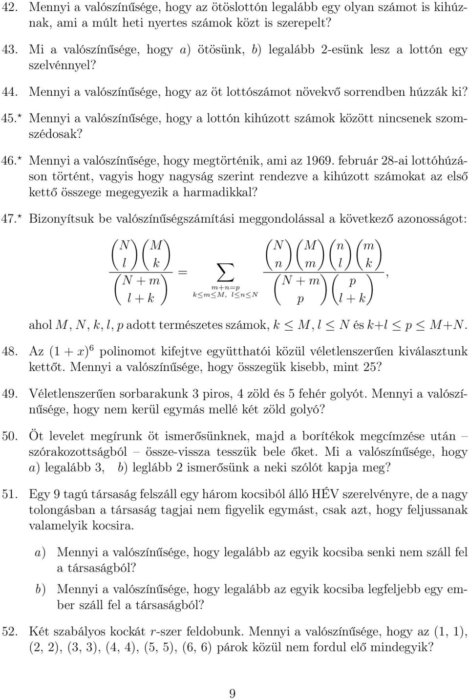 Mennyi a valószínűsége, hogy a lottón kihúzott számok között nincsenek szomszédosak? 46. Mennyi a valószínűsége, hogy megtörténik, ami az 1969.