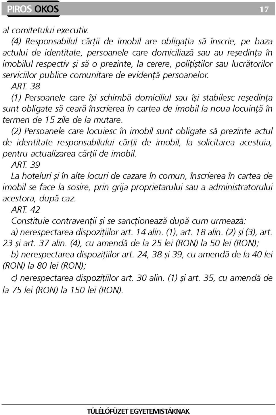 poliþiºtilor sau lucrãtorilor serviciilor publice comunitare de evidenþã persoanelor. ART.
