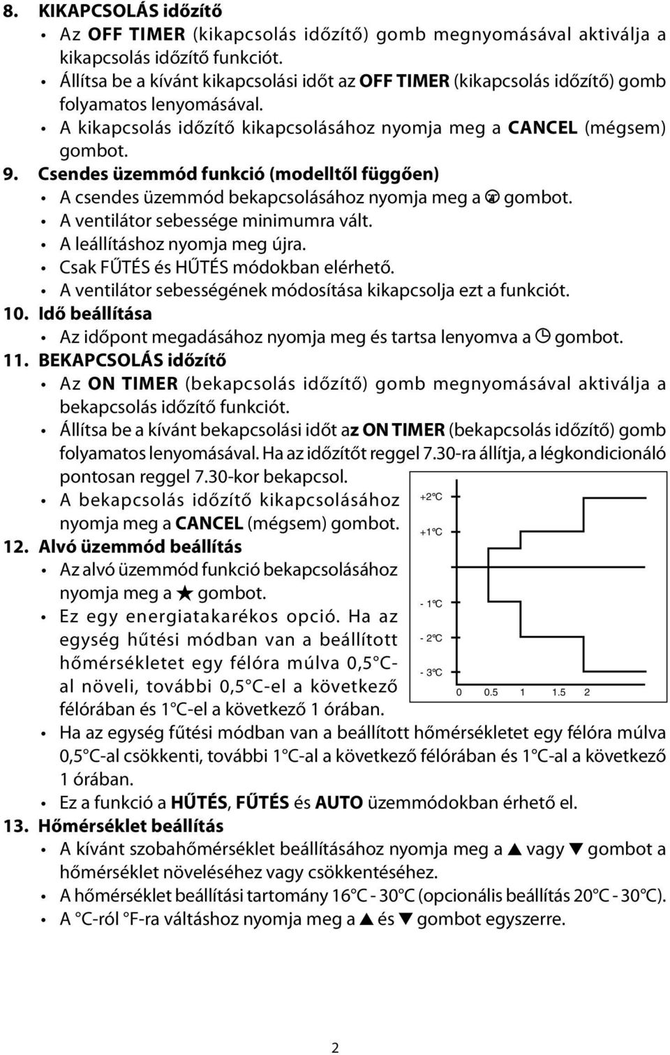 Csendes üzemmód funkció (modelltől függően) A csendes üzemmód bekapcsolásához nyomja meg a gombot. A ventilátor sebessége minimumra vált. A leállításhoz nyomja meg újra.