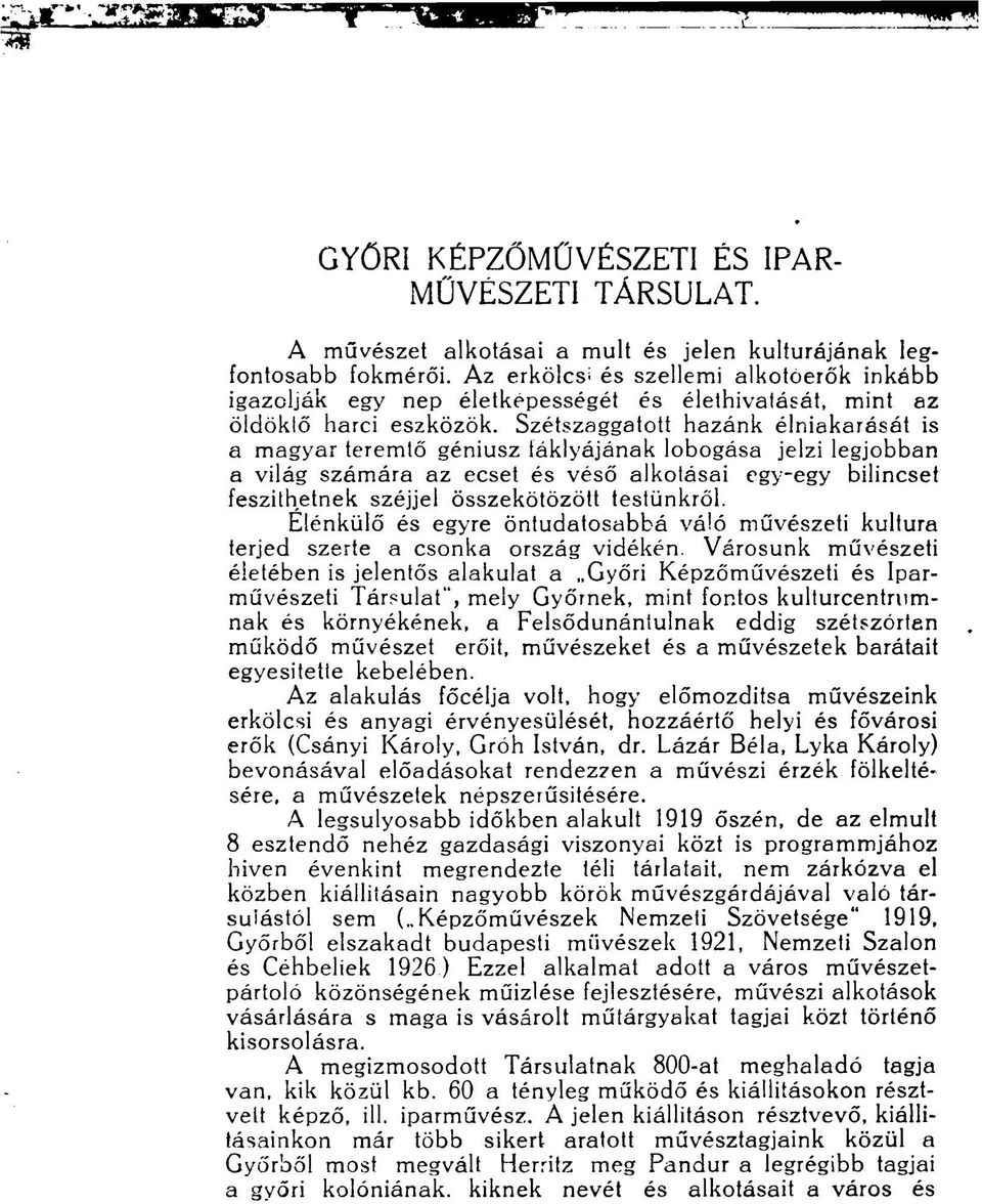 Szétszaggatott hazánk élniakarását is a magyar teremtő géniusz táklyájának lobogása jelzi legjobban a világ számára az ecset és véső alkotásai egy-egy bilincset feszíthetnek széjjel összekötözött