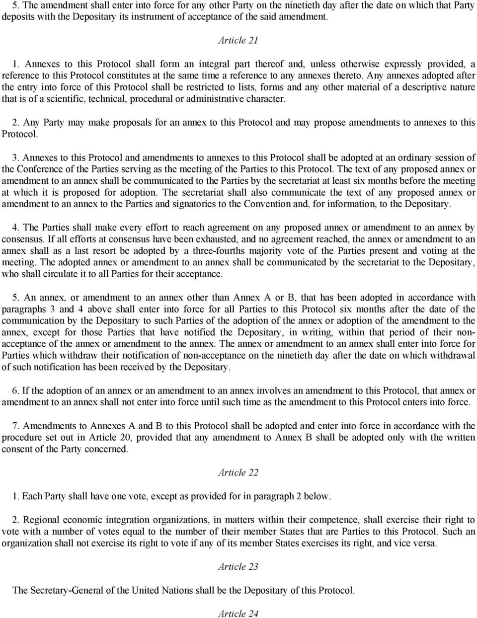 Annexes to this Protocol shall form an integral part thereof and, unless otherwise expressly provided, a reference to this Protocol constitutes at the same time a reference to any annexes thereto.