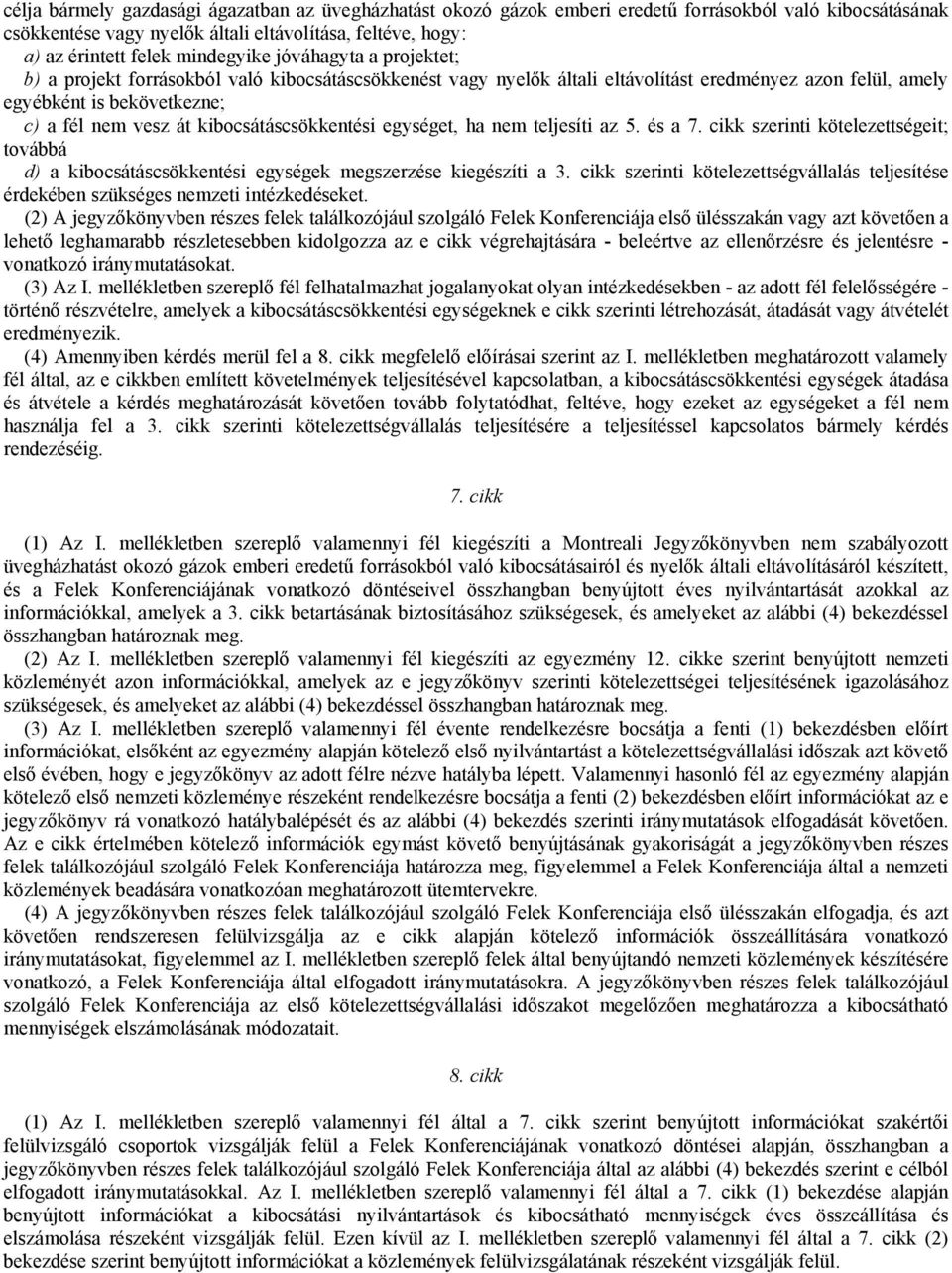 kibocsátáscsökkentési egységet, ha nem teljesíti az 5. és a 7. cikk szerinti kötelezettségeit; továbbá d) a kibocsátáscsökkentési egységek megszerzése kiegészíti a 3.