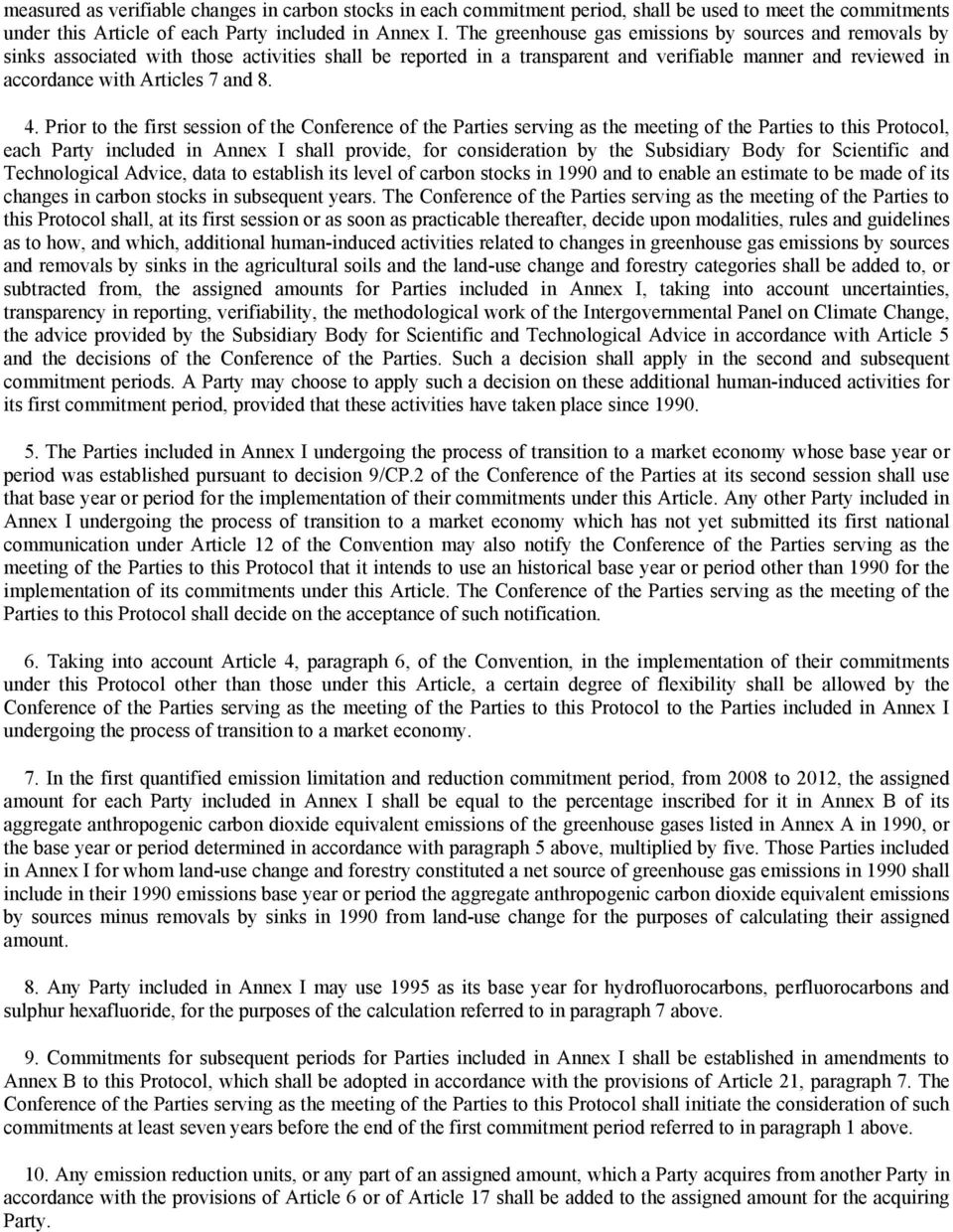 8. 4. Prior to the first session of the Conference of the Parties serving as the meeting of the Parties to this Protocol, each Party included in Annex I shall provide, for consideration by the