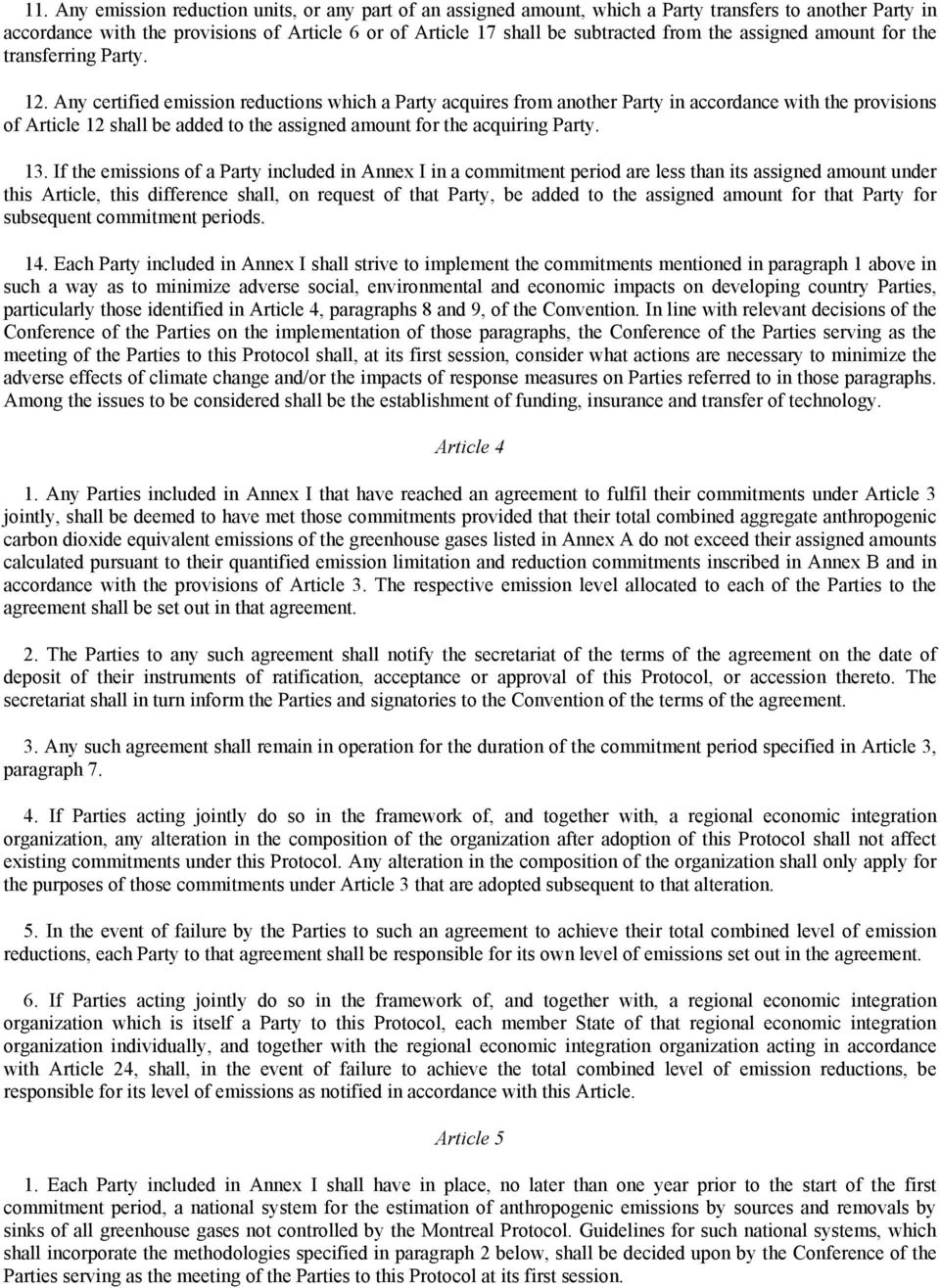 Any certified emission reductions which a Party acquires from another Party in accordance with the provisions of Article 12 shall be added to the assigned amount for the acquiring Party. 13.