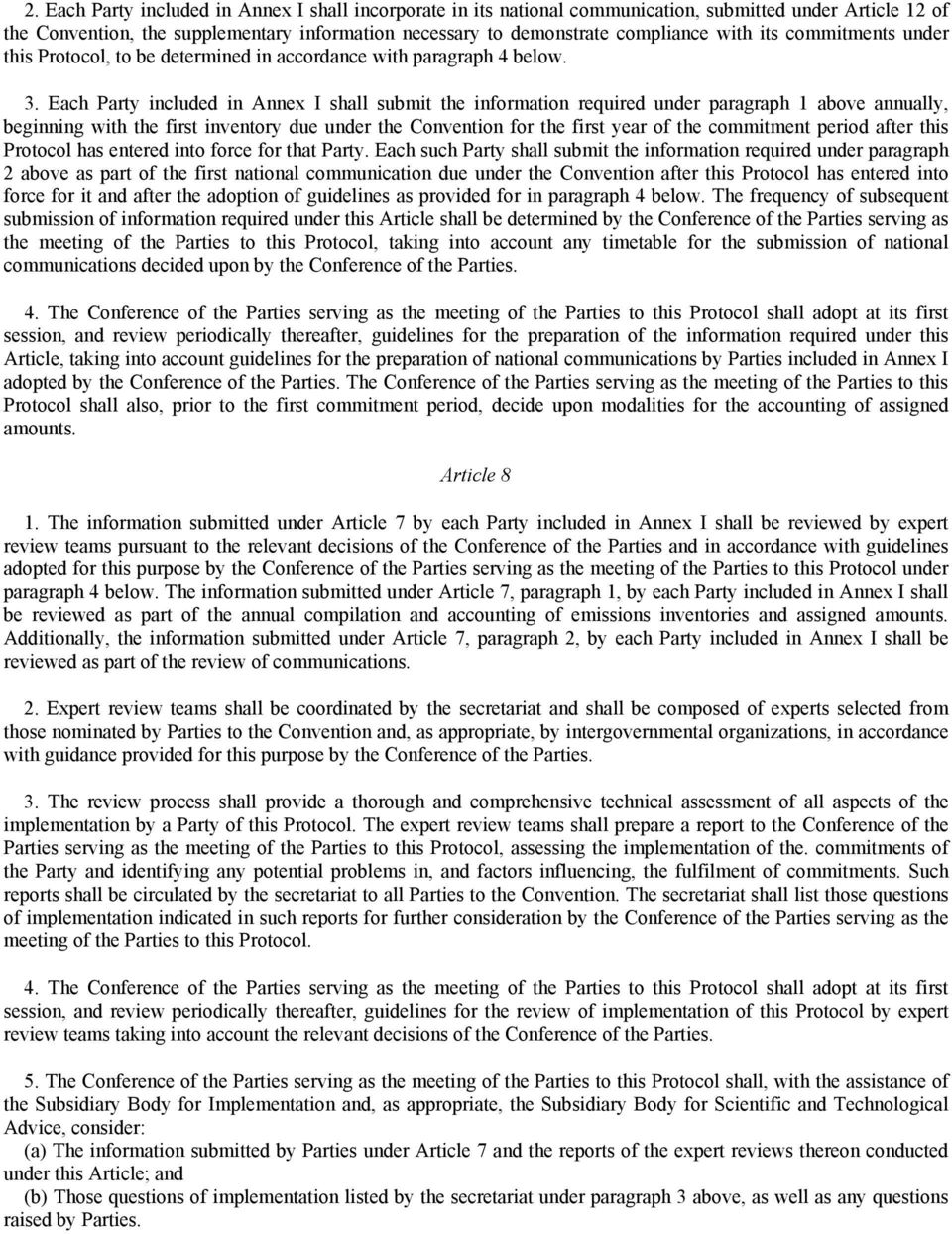 Each Party included in Annex I shall submit the information required under paragraph 1 above annually, beginning with the first inventory due under the Convention for the first year of the commitment