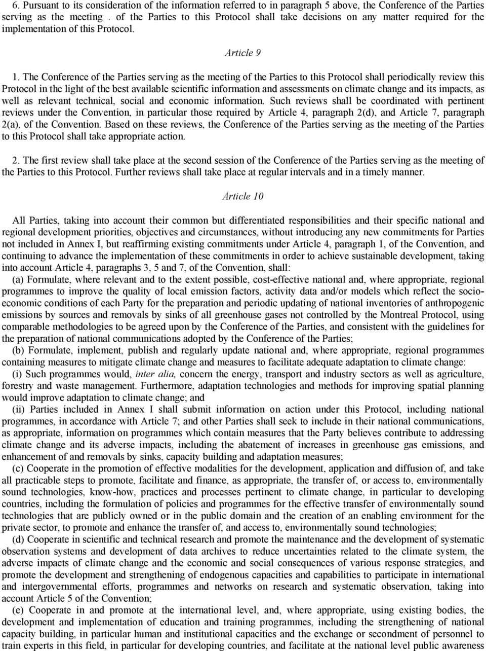 The Conference of the Parties serving as the meeting of the Parties to this Protocol shall periodically review this Protocol in the light of the best available scientific information and assessments