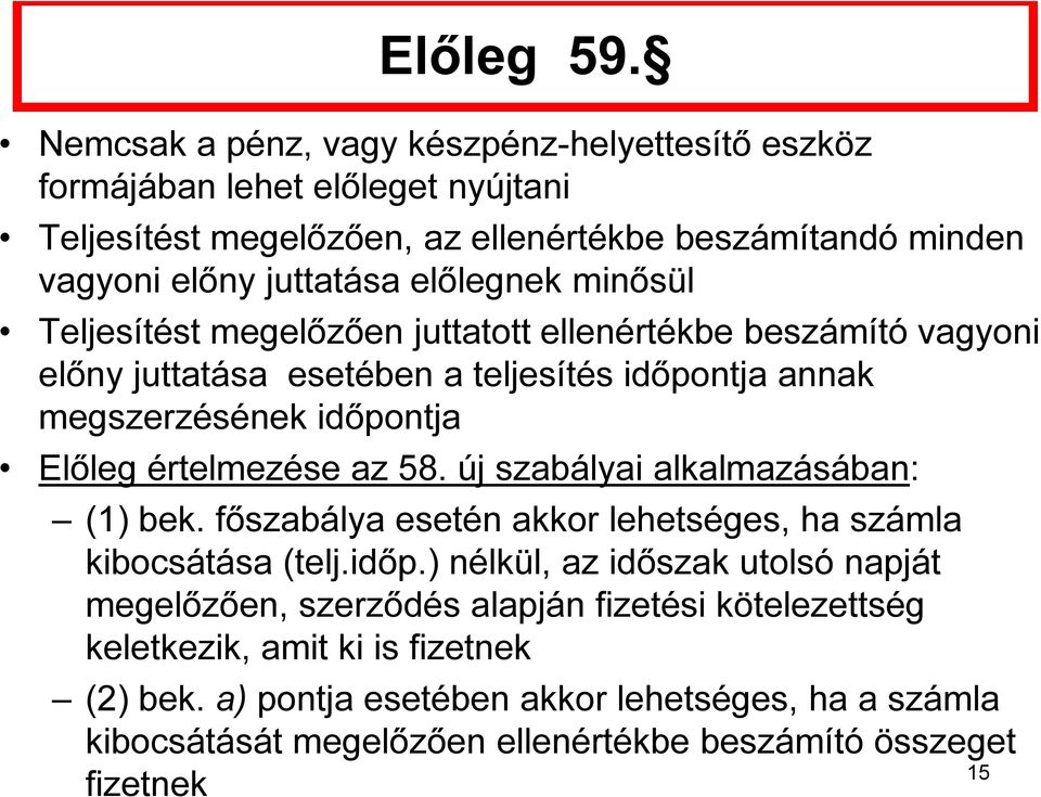 minősül Teljesítést megelőzően juttatott ellenértékbe beszámító vagyoni előny juttatása esetében a teljesítés időpontja annak megszerzésének időpontja Előleg értelmezése az 58.