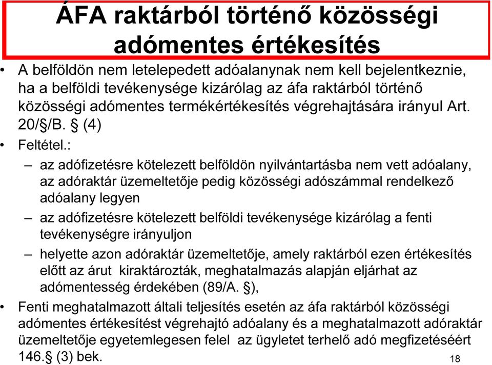 : ÁFA raktárból történő közösségi adómentes értékesítés az adófizetésre kötelezett belföldön nyilvántartásba nem vett adóalany, az adóraktár üzemeltetője pedig közösségi adószámmal rendelkező