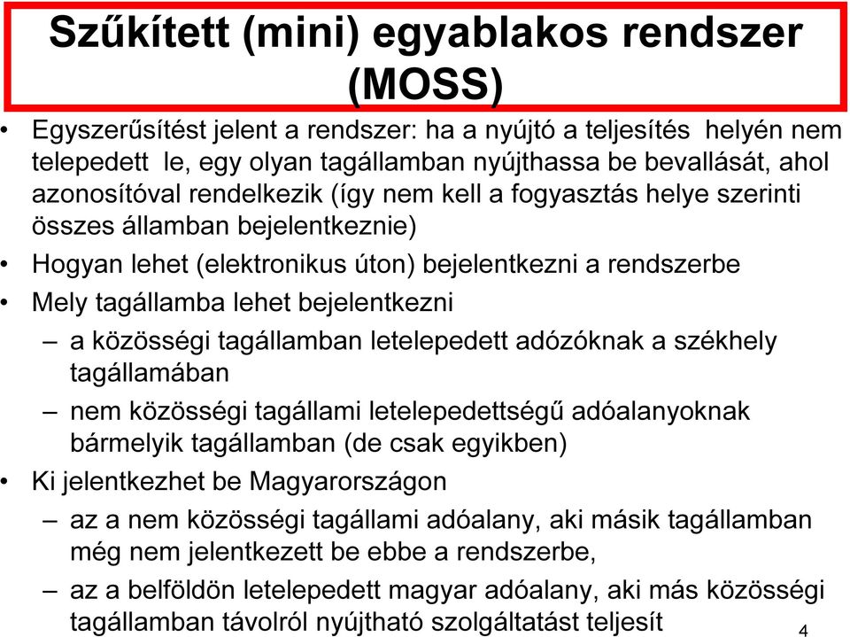 tagállamban letelepedett adózóknak a székhely tagállamában nem közösségi tagállami letelepedettségű adóalanyoknak bármelyik tagállamban (de csak egyikben) Ki jelentkezhet be Magyarországon az a nem