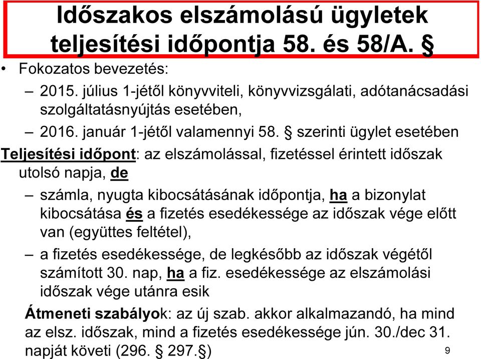 szerinti ügylet esetében Teljesítési időpont: az elszámolással, fizetéssel érintett időszak utolsó napja, de számla, nyugta kibocsátásának időpontja, ha a bizonylat kibocsátása és a fizetés