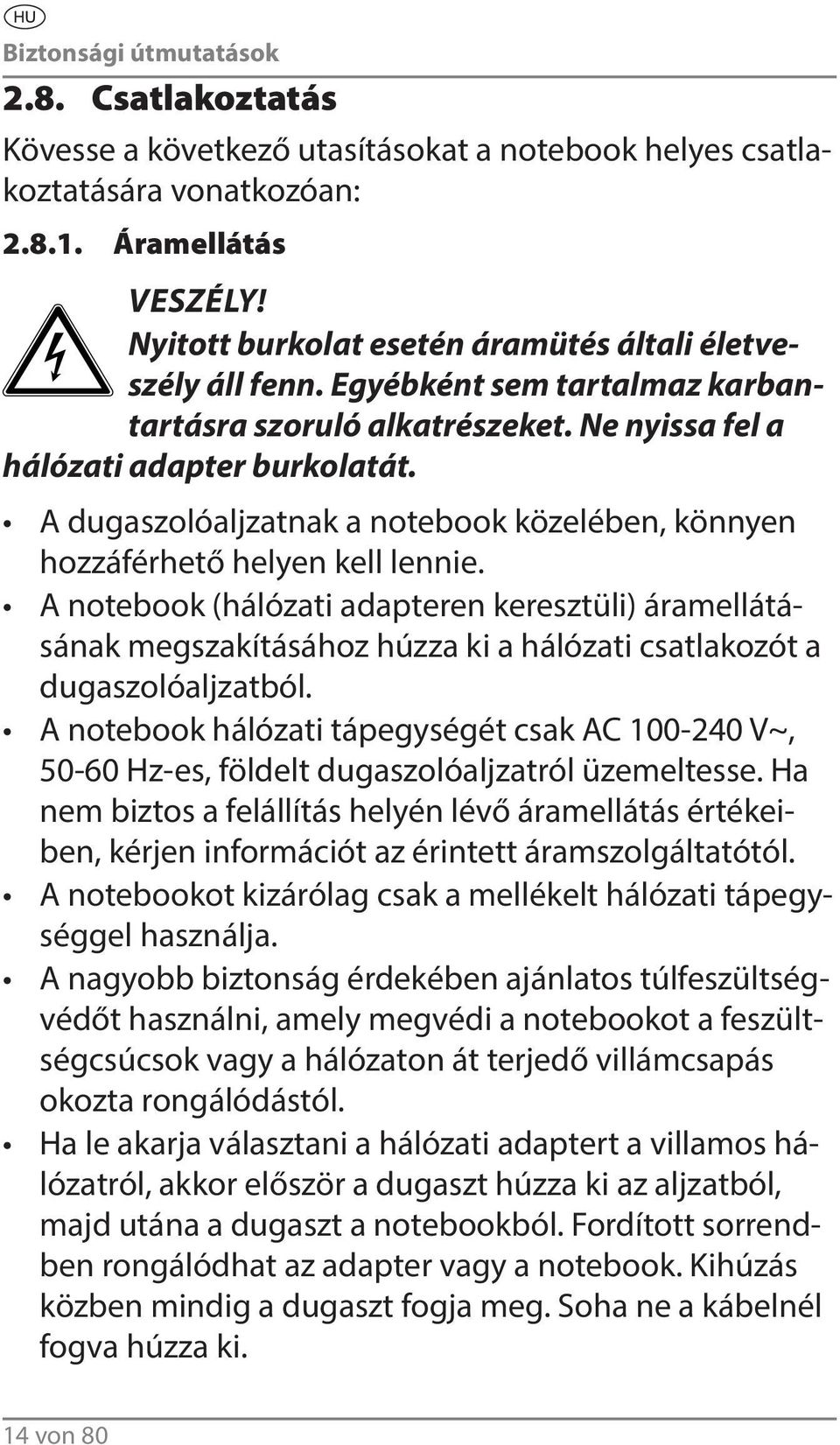 A dugaszolóaljzatnak a notebook közelében, könnyen hozzáférhető helyen kell lennie.
