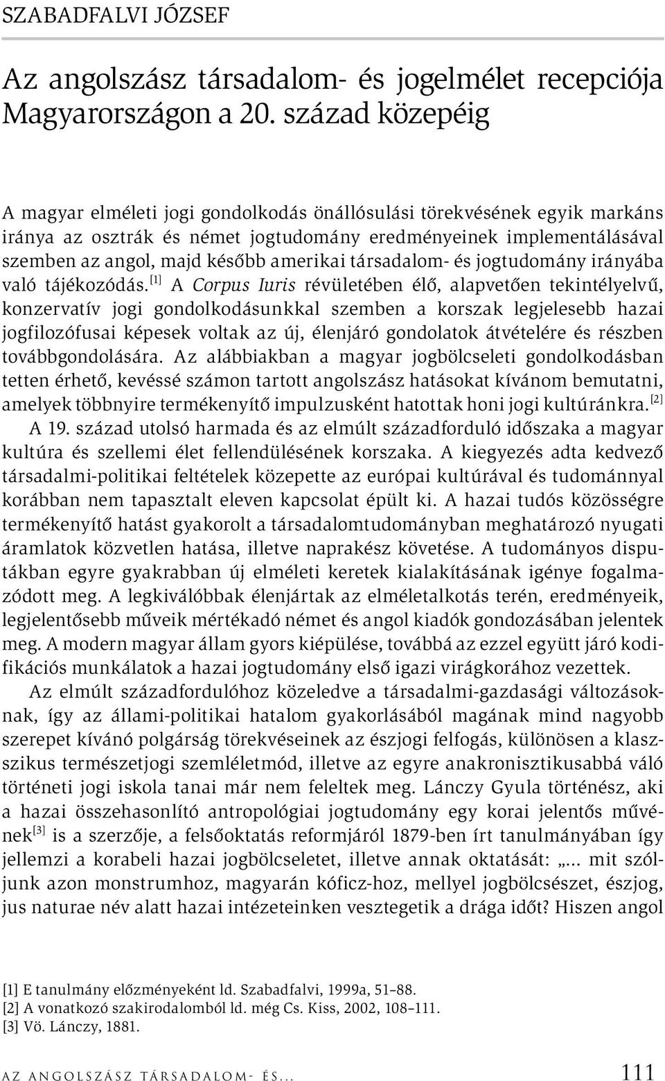amerikai társadalom- és jogtudomány irányába való tájékozódás.