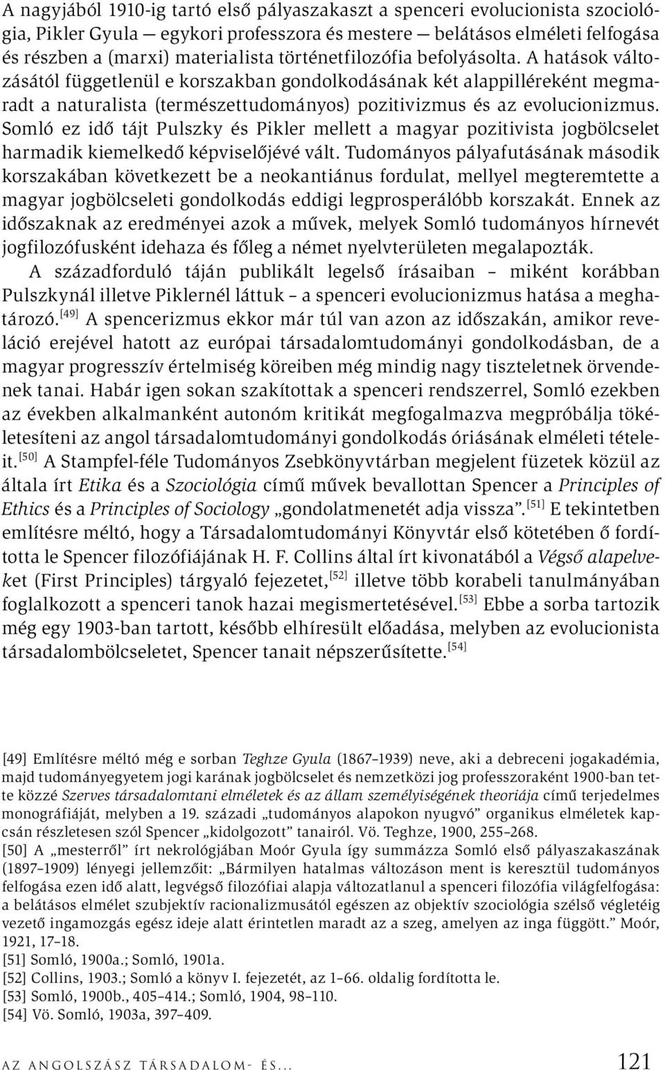 Somló ez idő tájt Pulszky és Pikler mellett a magyar pozitivista jogbölcselet harmadik kiemelkedő képviselőjévé vált.