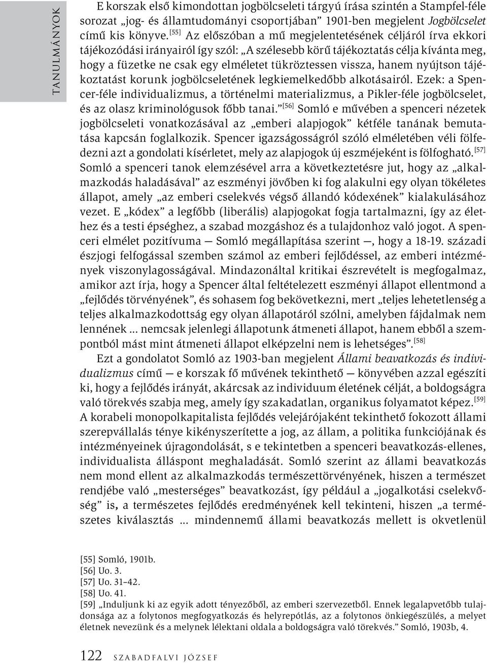 vissza, hanem nyújtson tájékoztatást korunk jogbölcseletének legkiemelkedőbb alkotásairól.