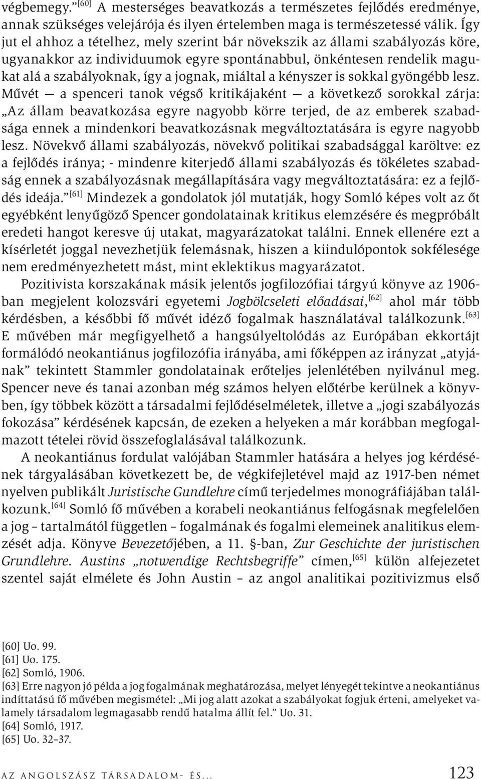 miáltal a kényszer is sokkal gyöngébb lesz.
