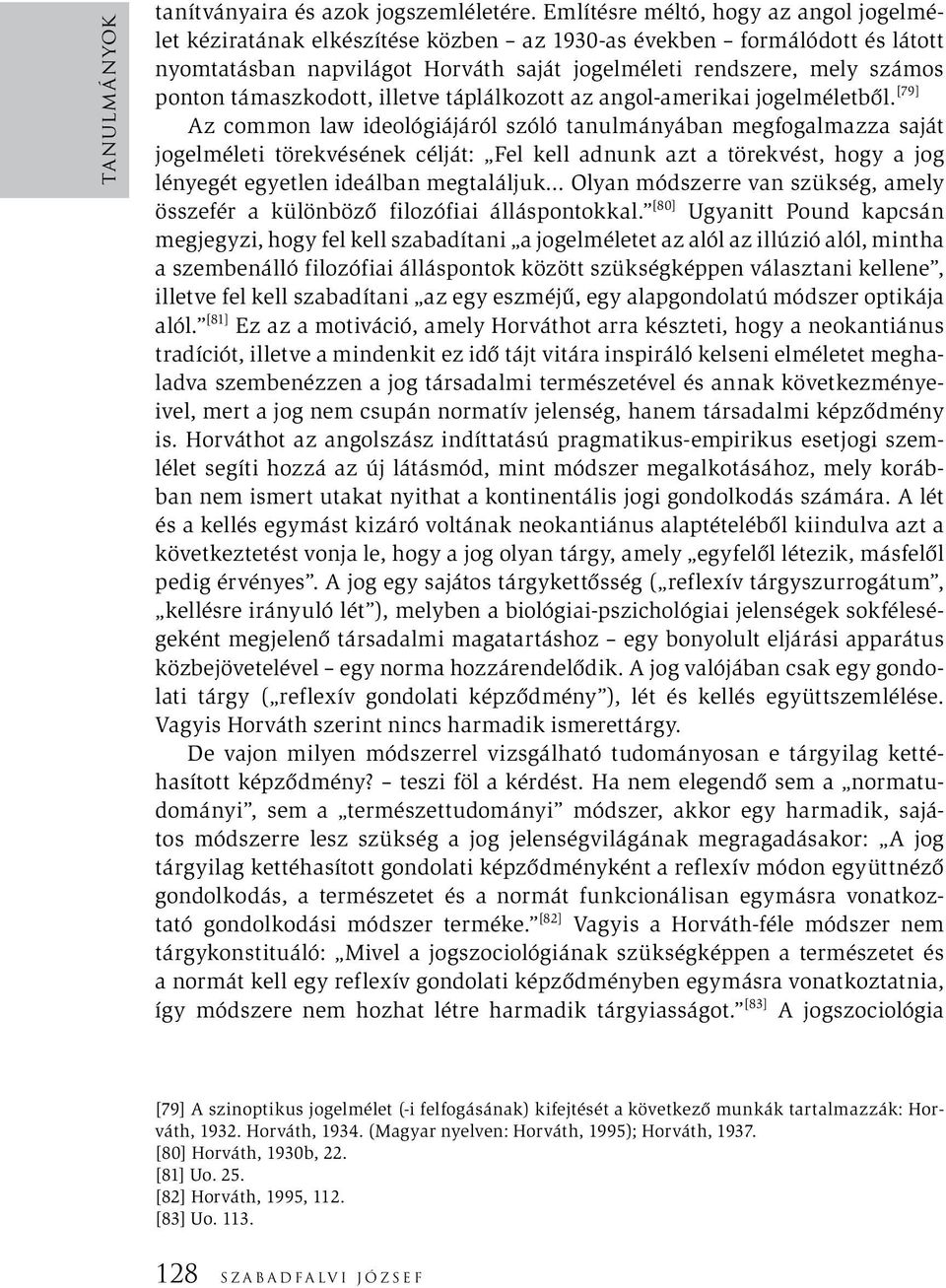 támaszkodott, illetve táplálkozott az angol-amerikai jogelméletből.