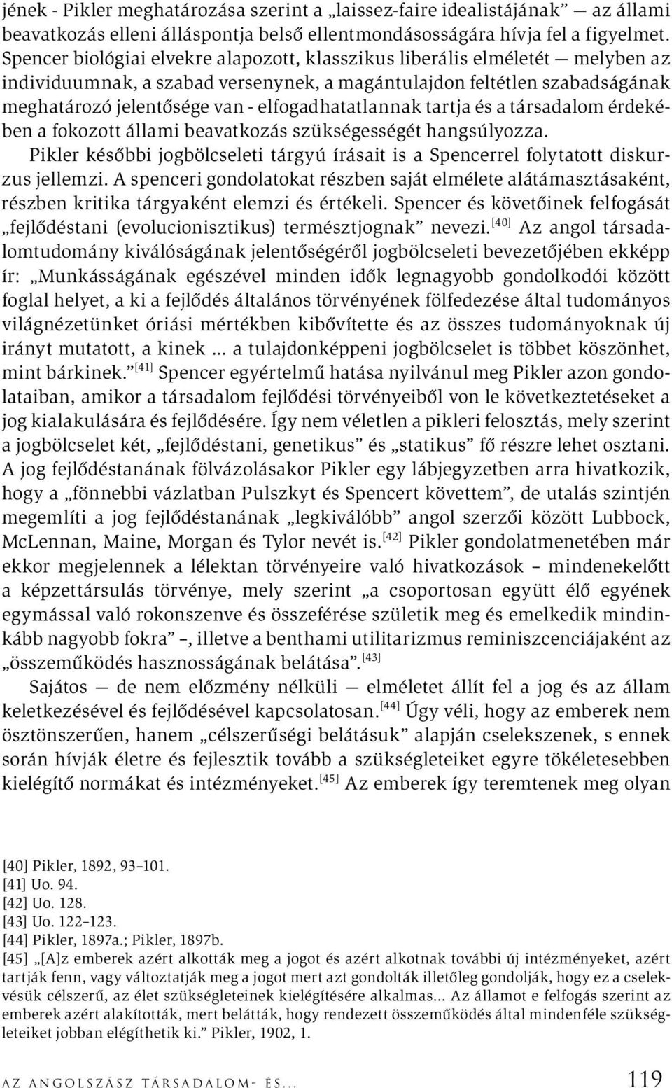 elfogadhatatlannak tartja és a társadalom érdekében a fokozott állami beavatkozás szükségességét hangsúlyozza.