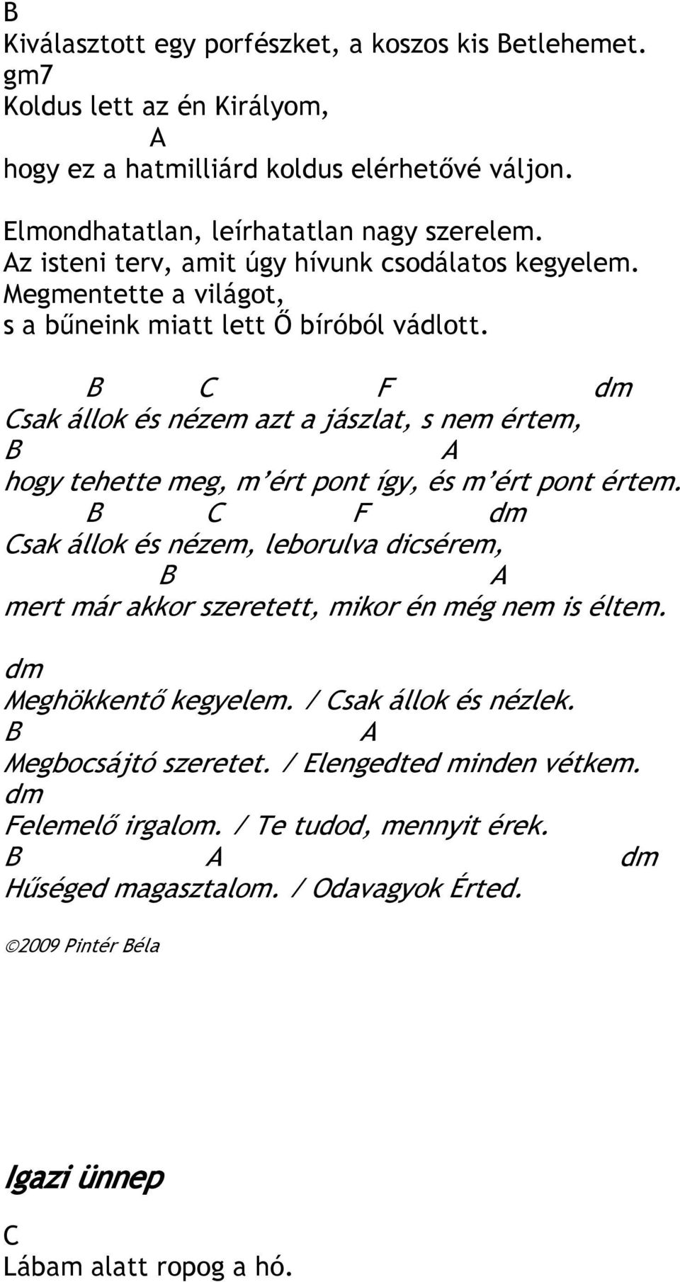 B F dm sak állok és nézem azt a jászlat, s nem értem, B hogy tehette meg, m ért pont így, és m ért pont értem.