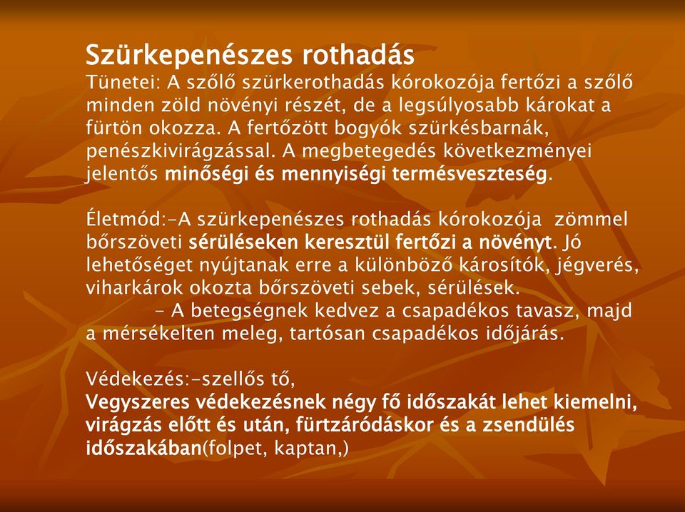 Életmód:-A szürkepenészes rothadás kórokozója zömmel bőrszöveti sérüléseken keresztül fertőzi a növényt.