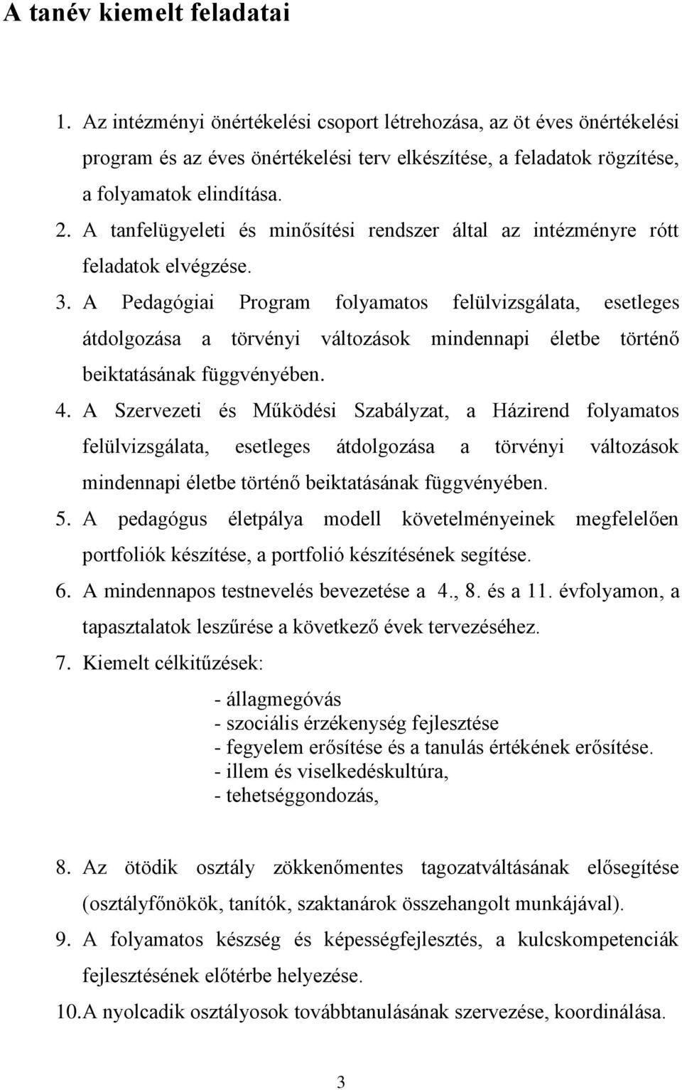 A Pedagógiai Program folyamatos felülvizsgálata, esetleges átdolgozása a törvényi változások mindennapi életbe történő beiktatásának függvényében. 4.