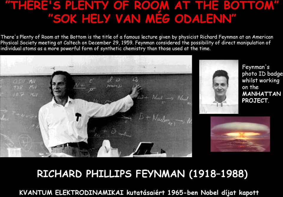 Feynman considered the possibility of direct manipulation of individual atoms as a more powerful form of synthetic chemistry than those used