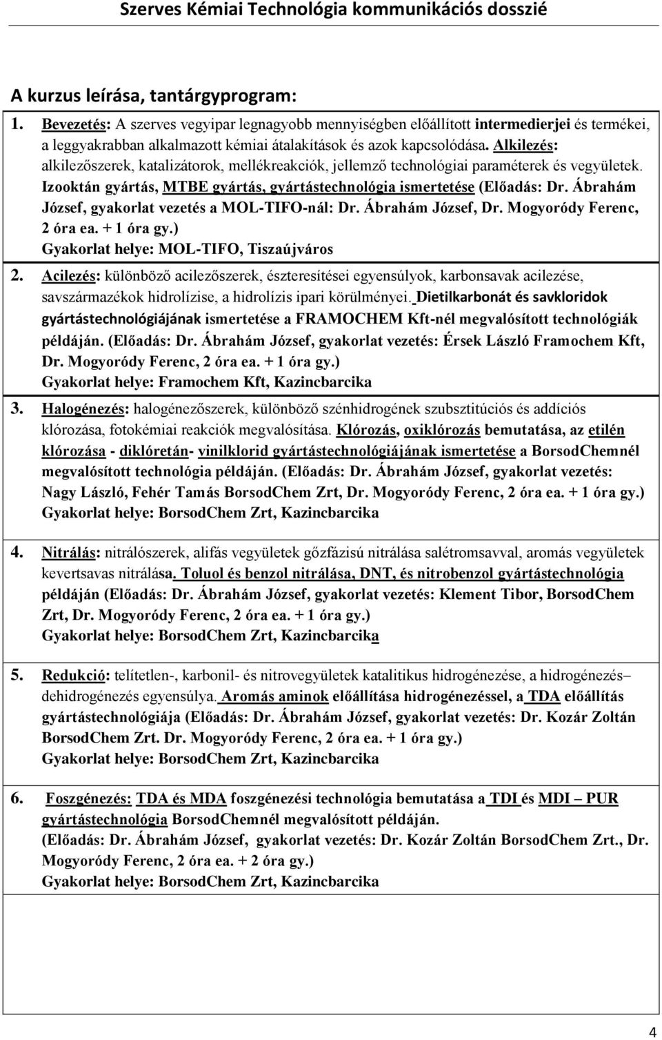 Alkilezés: alkilezőszerek, katalizátorok, mellékreakciók, jellemző technológiai paraméterek és vegyületek. Izooktán gyártás, MTBE gyártás, gyártástechnológia ismertetése (Előadás: Dr.