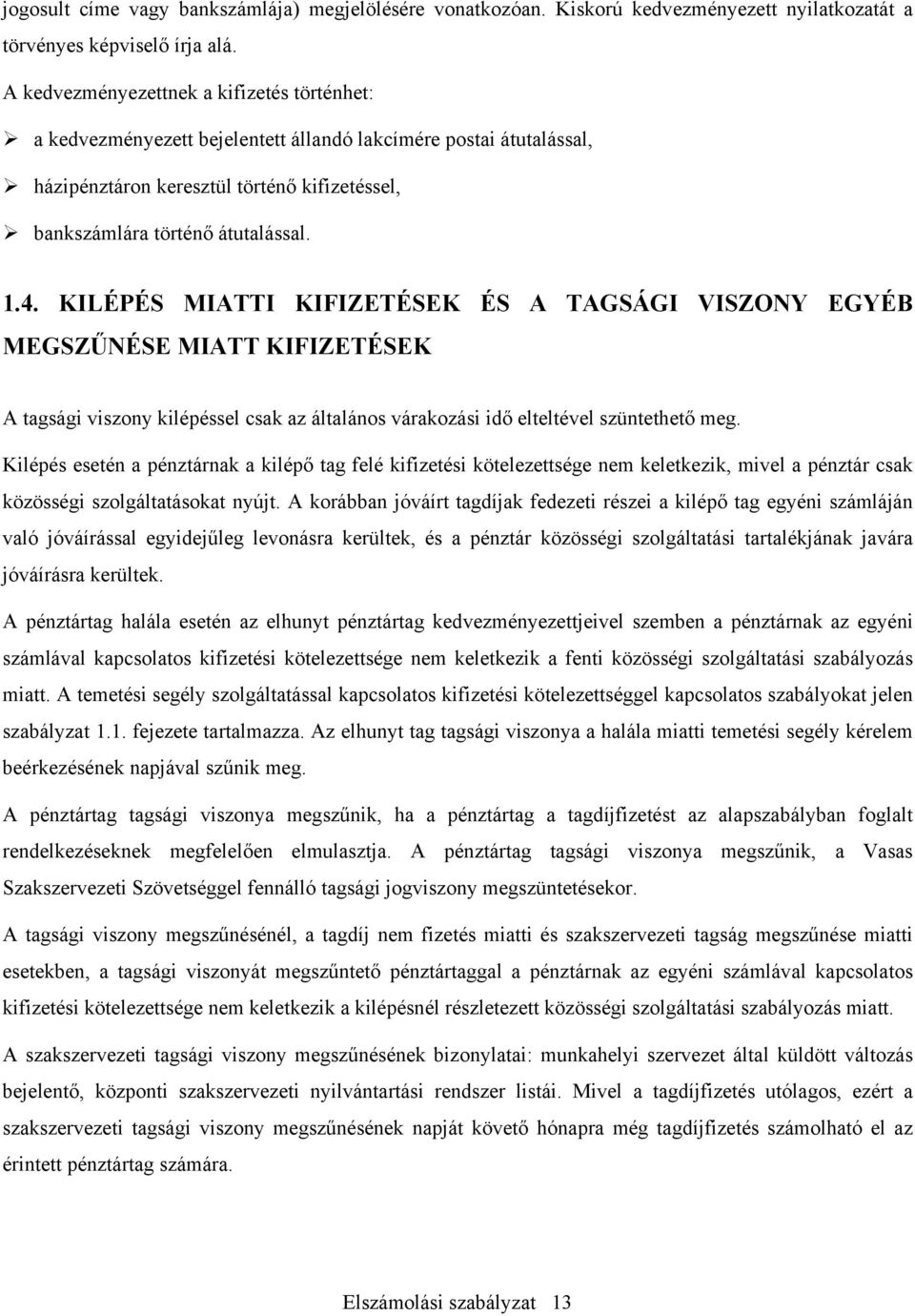 KILÉPÉS MIATTI KIFIZETÉSEK ÉS A TAGSÁGI VISZONY EGYÉB MEGSZŰNÉSE MIATT KIFIZETÉSEK A tagsági viszony kilépéssel csak az általános várakozási idő elteltével szüntethető meg.