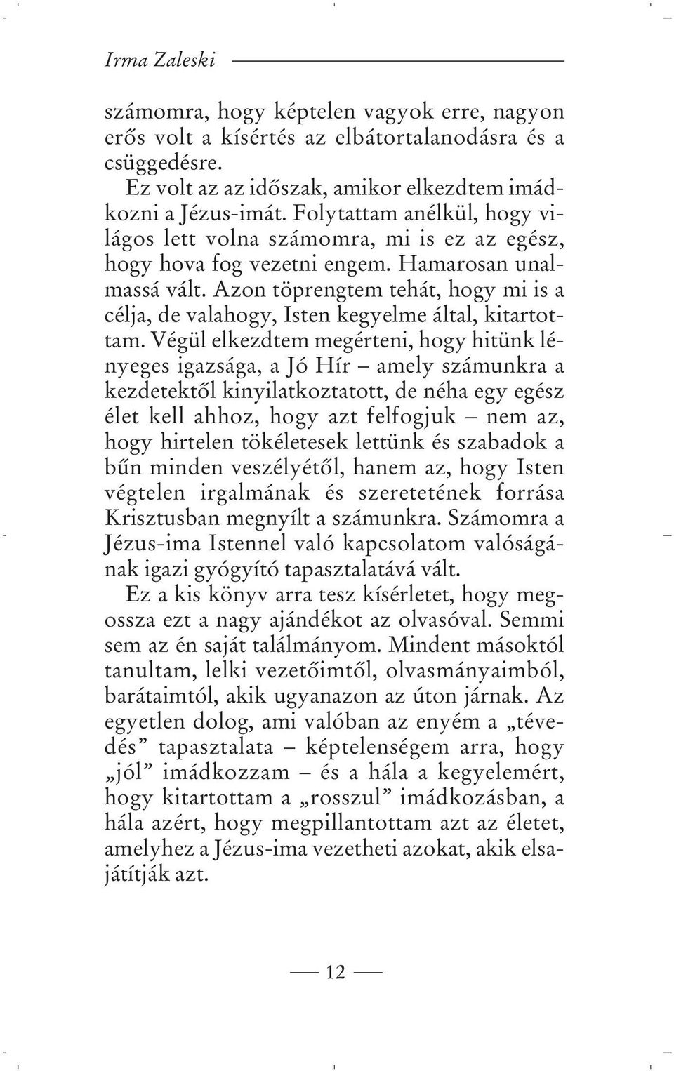 Azon töprengtem tehát, hogy mi is a célja, de valahogy, Isten kegyelme által, kitartottam.