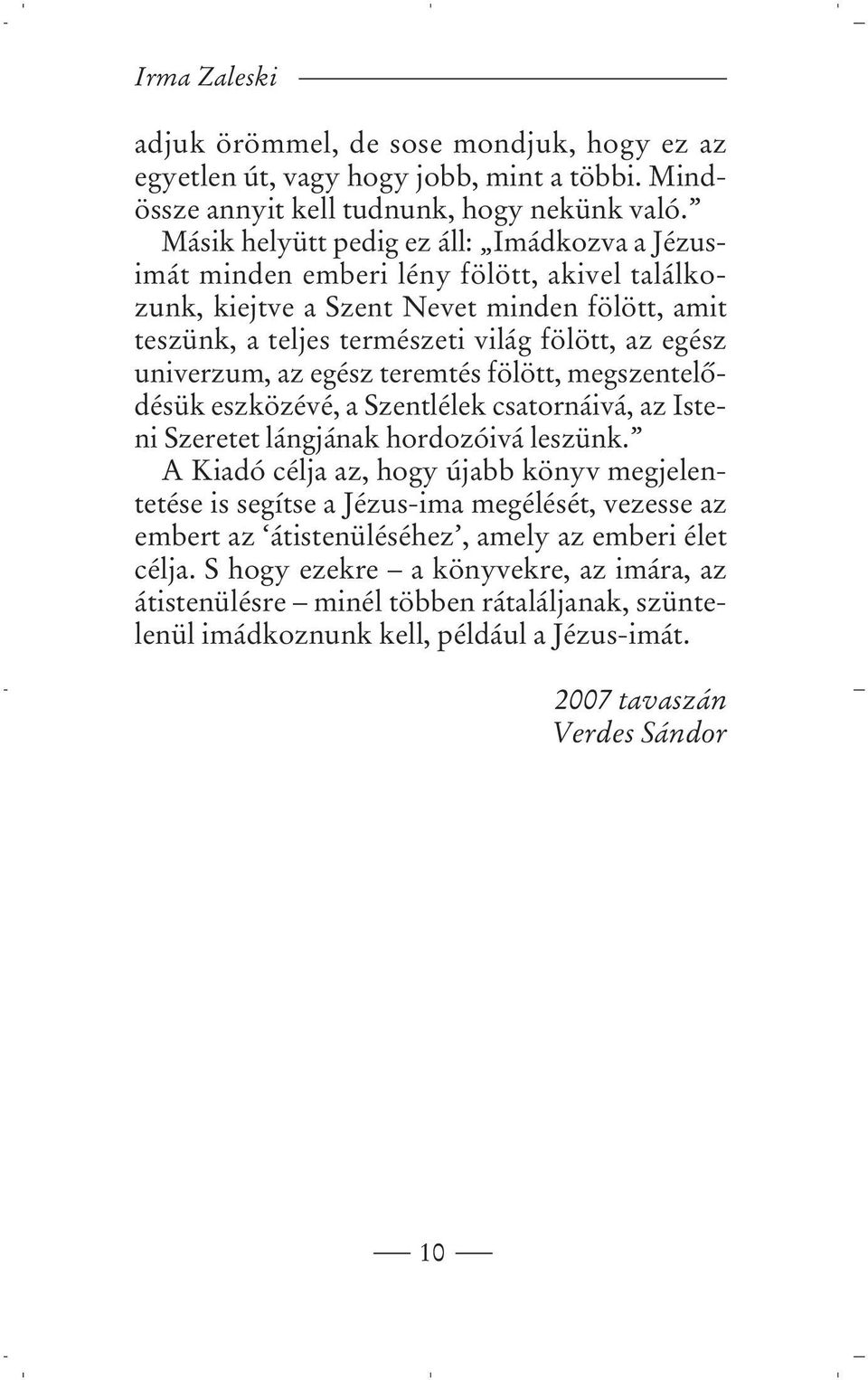 univerzum, az egész teremtés fölött, megszentelôdésük eszközévé, a Szentlélek csatornáivá, az Isteni Szeretet lángjának hordozóivá leszünk.