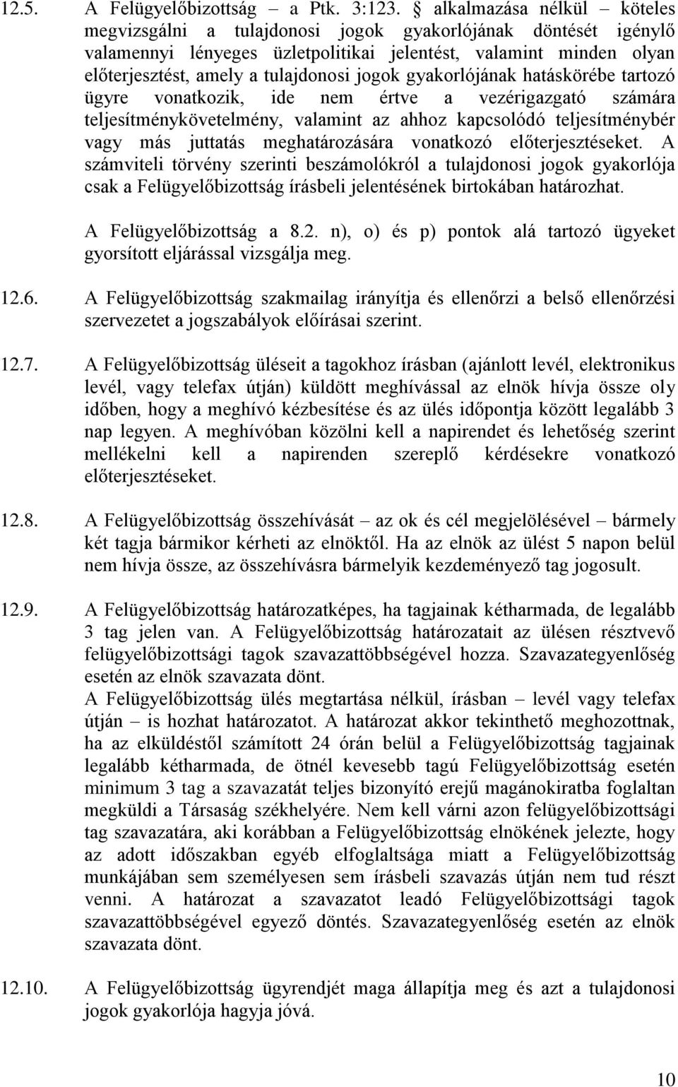 jogok gyakorlójának hatáskörébe tartozó ügyre vonatkozik, ide nem értve a vezérigazgató számára teljesítménykövetelmény, valamint az ahhoz kapcsolódó teljesítménybér vagy más juttatás meghatározására