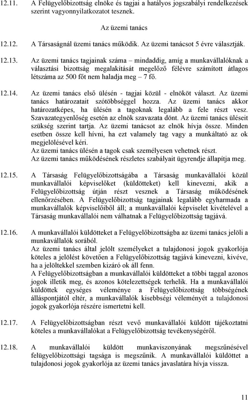 Az üzemi tanács tagjainak száma mindaddig, amíg a munkavállalóknak a választási bizottság megalakítását megelőző félévre számított átlagos létszáma az 500 főt nem haladja meg 7 fő. 12.14.