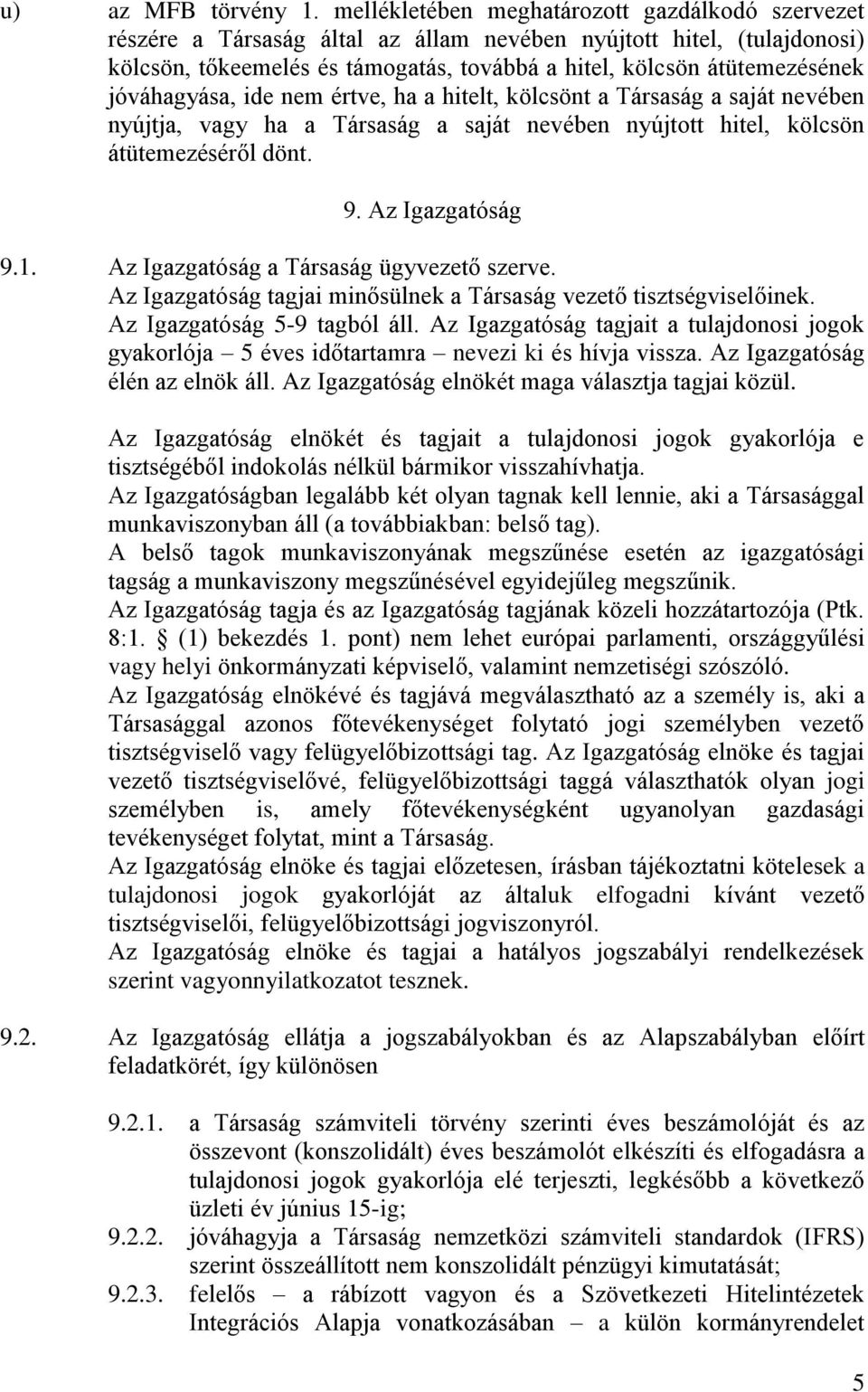 jóváhagyása, ide nem értve, ha a hitelt, kölcsönt a Társaság a saját nevében nyújtja, vagy ha a Társaság a saját nevében nyújtott hitel, kölcsön átütemezéséről dönt. 9. Az Igazgatóság 9.1.