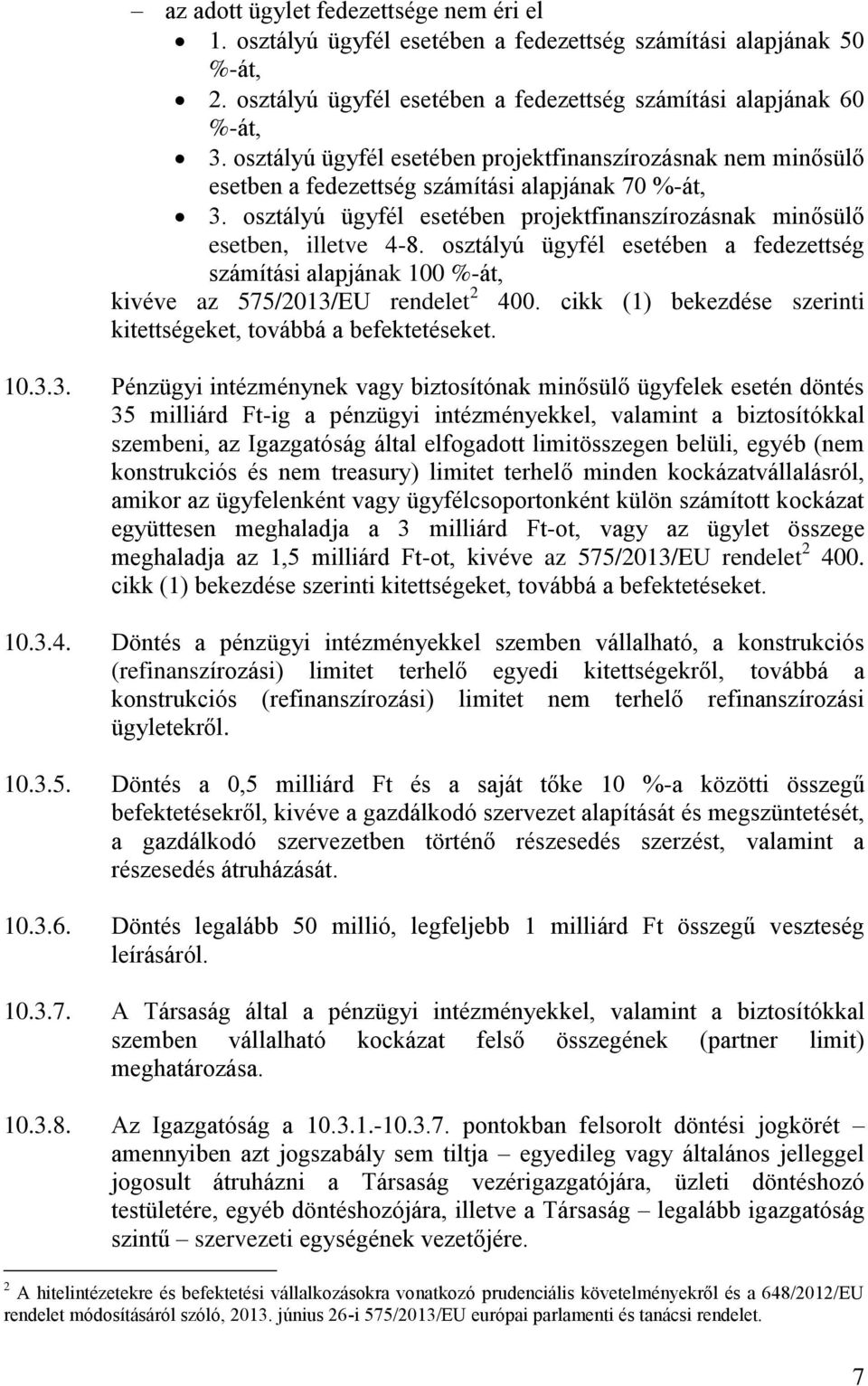 osztályú ügyfél esetében a fedezettség számítási alapjának 100 %-át, kivéve az 575/2013/