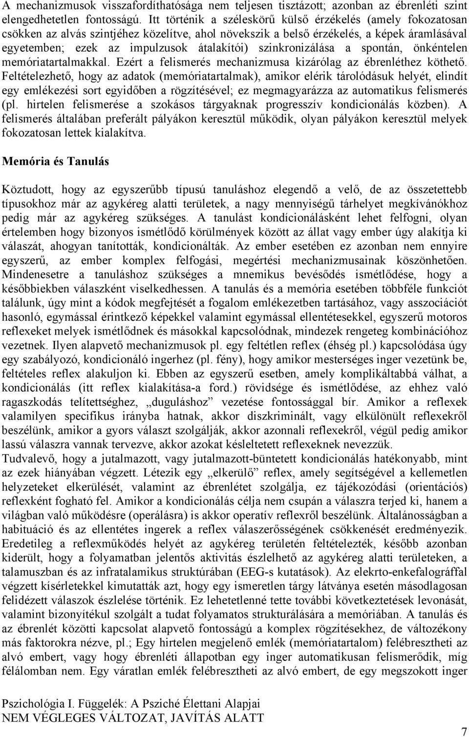 szinkronizálása a spontán, önkéntelen memóriatartalmakkal. Ezért a felismerés mechanizmusa kizárólag az ébrenléthez köthető.