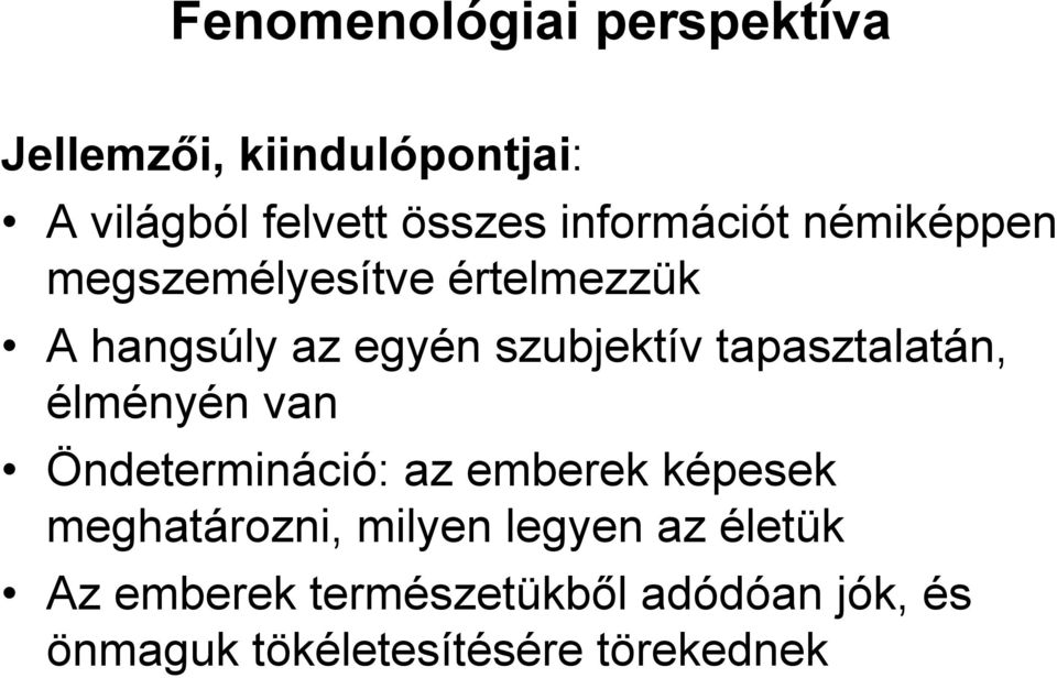 tapasztalatán, élményén van Öndetermináció: az emberek képesek meghatározni, milyen