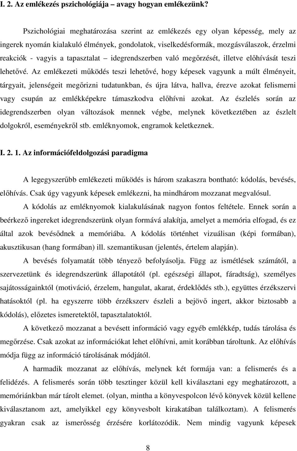 idegrendszerben való megőrzését, illetve előhívását teszi lehetővé.