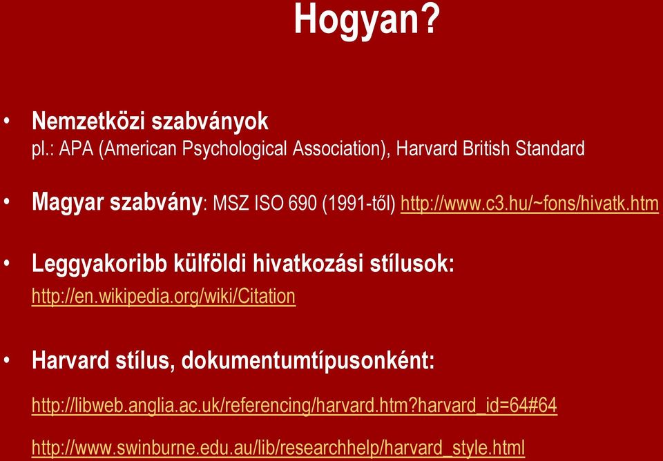 (1991-től) http://www.c3.hu/~fons/hivatk.htm Leggyakoribb külföldi hivatkozási stílusok: http://en.